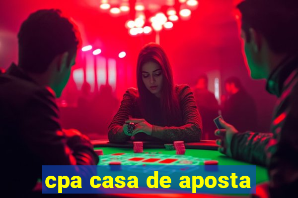 cpa casa de aposta