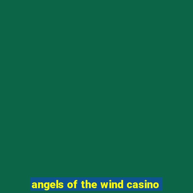 angels of the wind casino