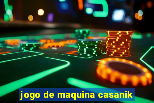 jogo de maquina casanik