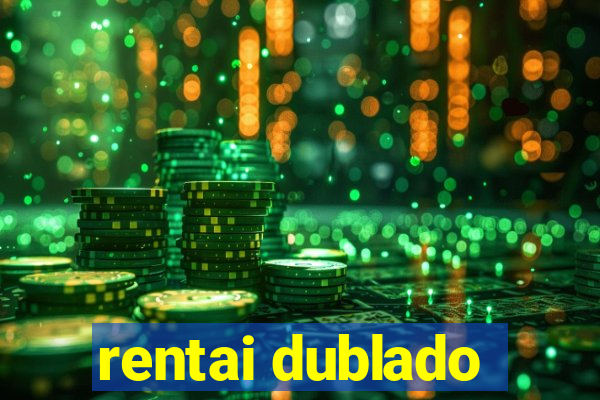 rentai dublado