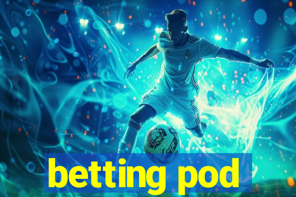 betting pod