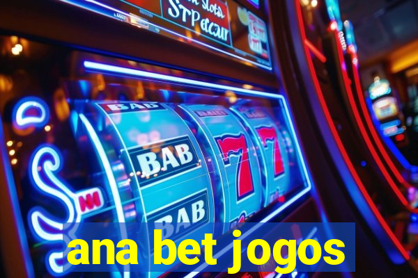 ana bet jogos