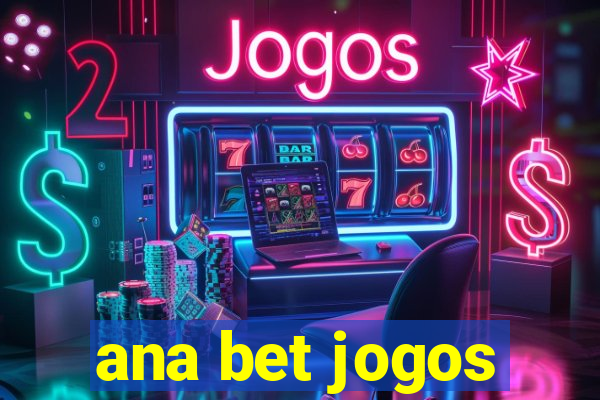 ana bet jogos