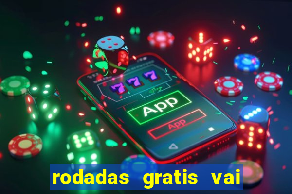 rodadas gratis vai de bet