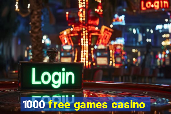 1000 free games casino