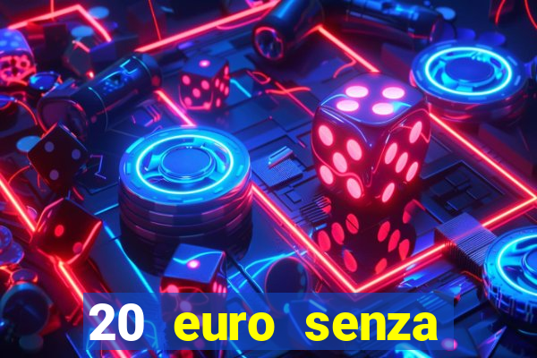 20 euro senza deposito casino