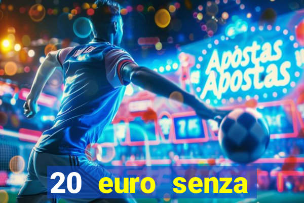 20 euro senza deposito casino