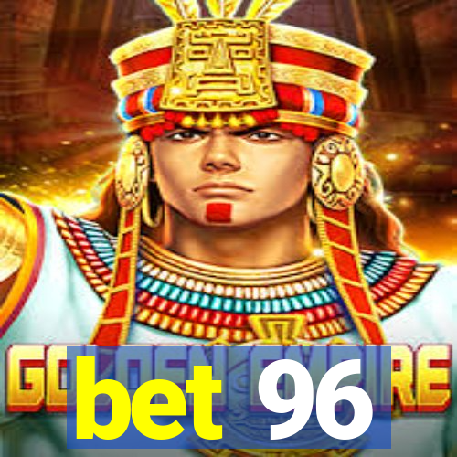 bet 96