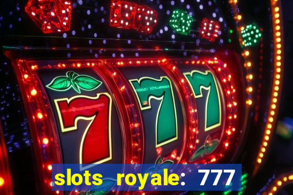 slots royale: 777 vegas casino