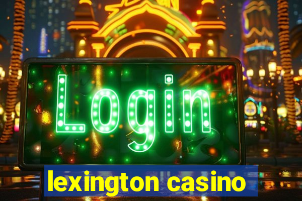 lexington casino