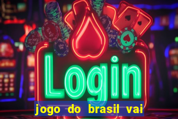 jogo do brasil vai passar onde