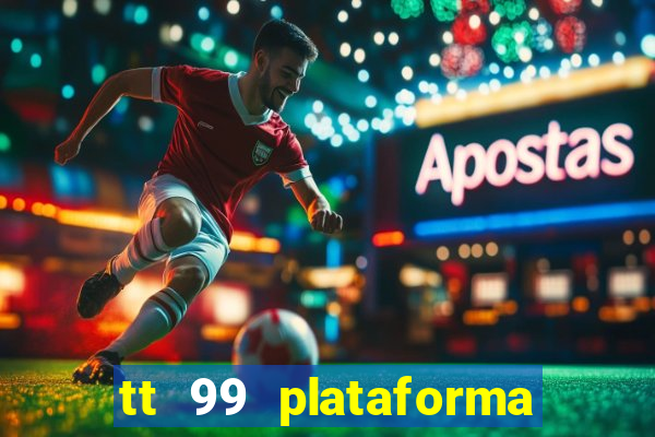 tt 99 plataforma de jogos