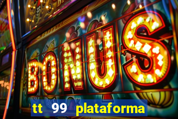 tt 99 plataforma de jogos