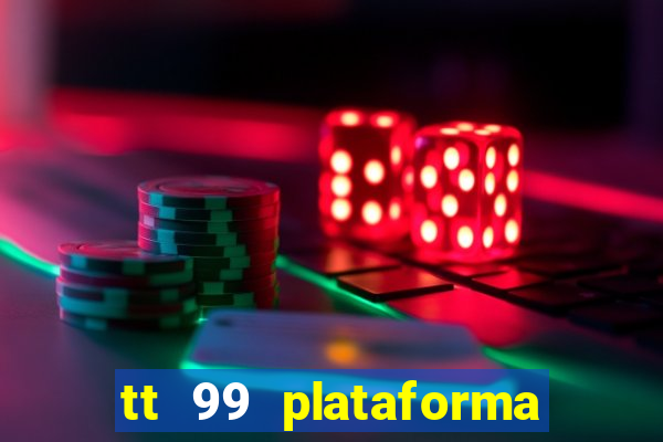 tt 99 plataforma de jogos