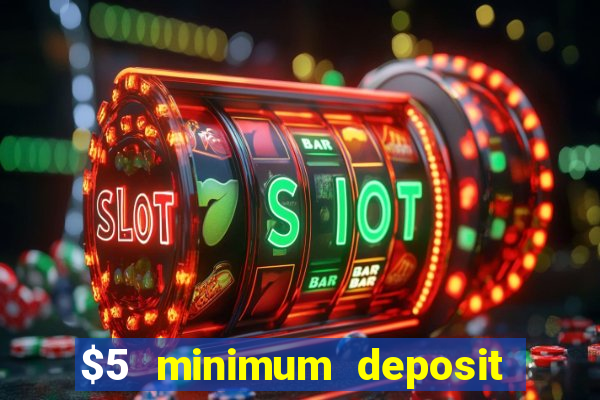 $5 minimum deposit online casinos