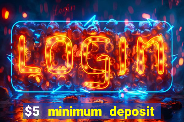 $5 minimum deposit online casinos