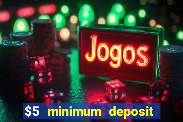 $5 minimum deposit online casinos