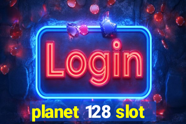 planet 128 slot