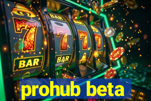 prohub beta