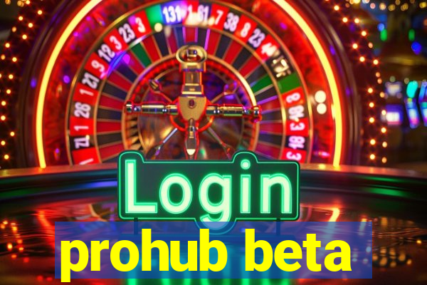 prohub beta