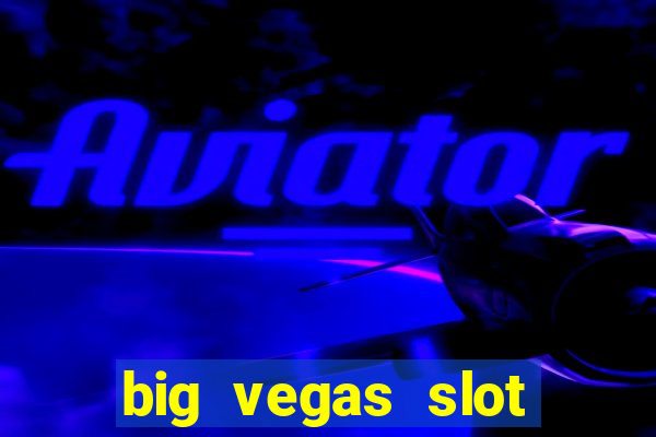 big vegas slot free play