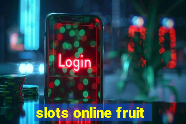 slots online fruit