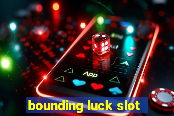 bounding luck slot