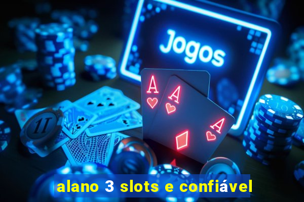 alano 3 slots e confiável