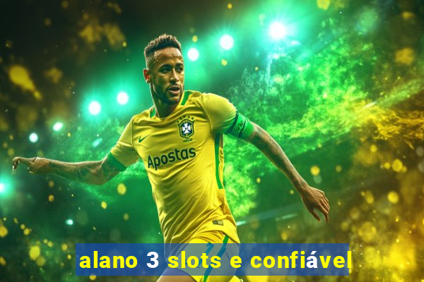 alano 3 slots e confiável