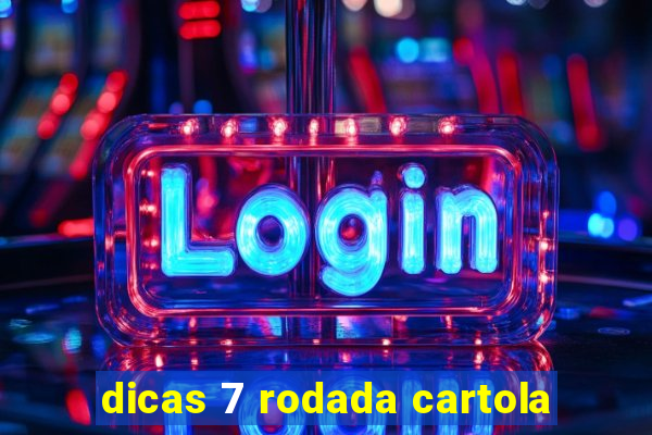 dicas 7 rodada cartola