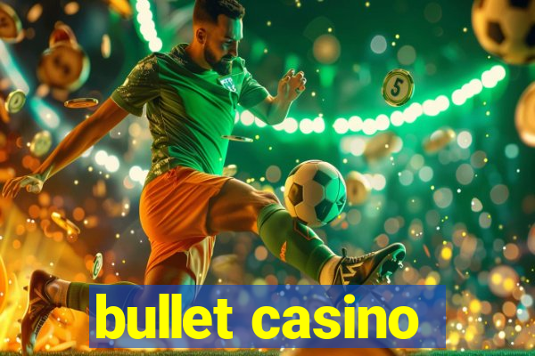 bullet casino