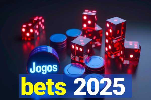 bets 2025