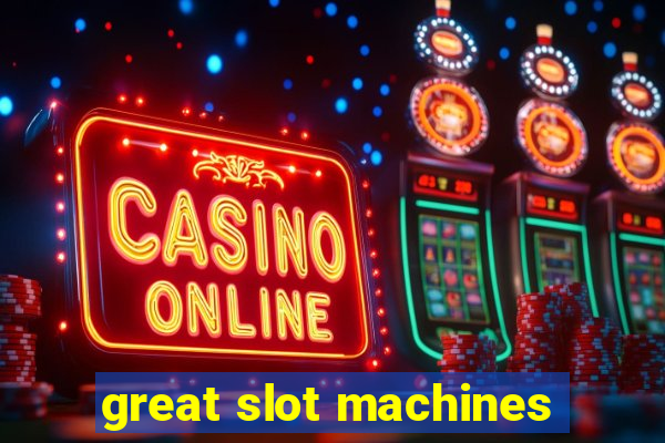 great slot machines