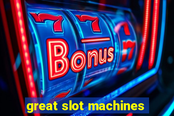 great slot machines