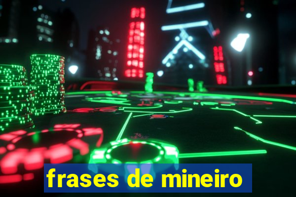 frases de mineiro