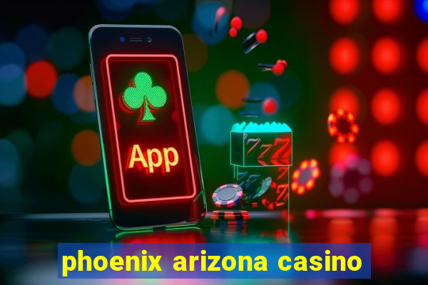 phoenix arizona casino