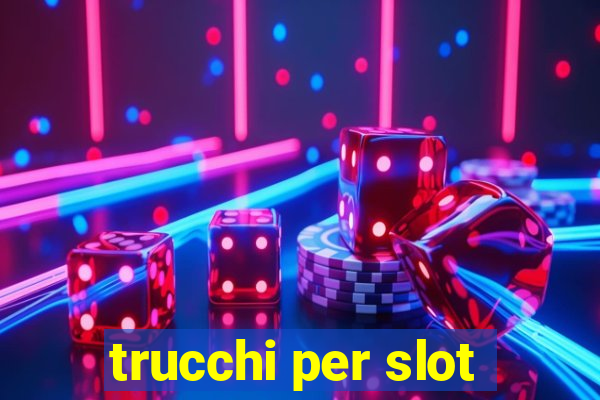 trucchi per slot