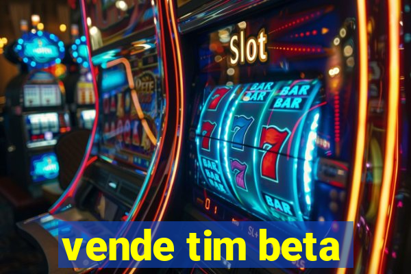 vende tim beta