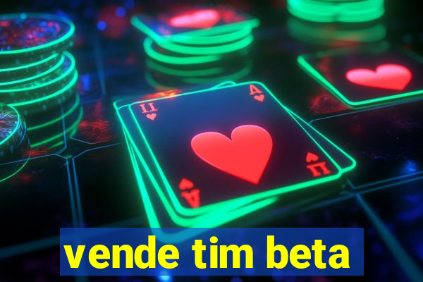 vende tim beta