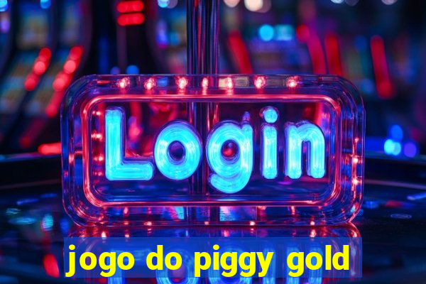 jogo do piggy gold