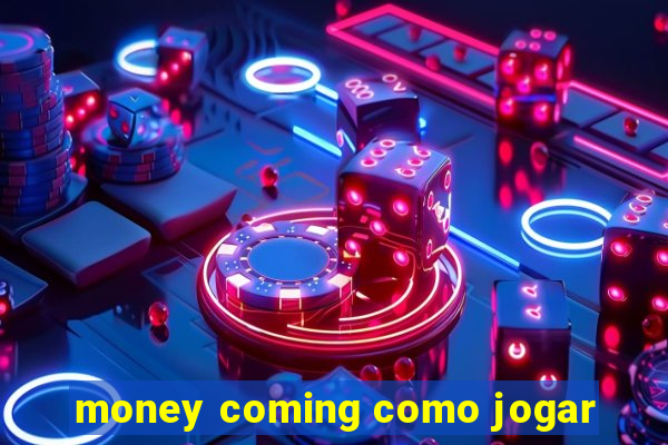 money coming como jogar