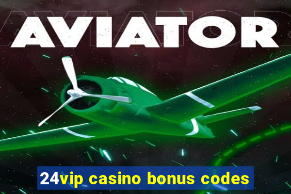 24vip casino bonus codes