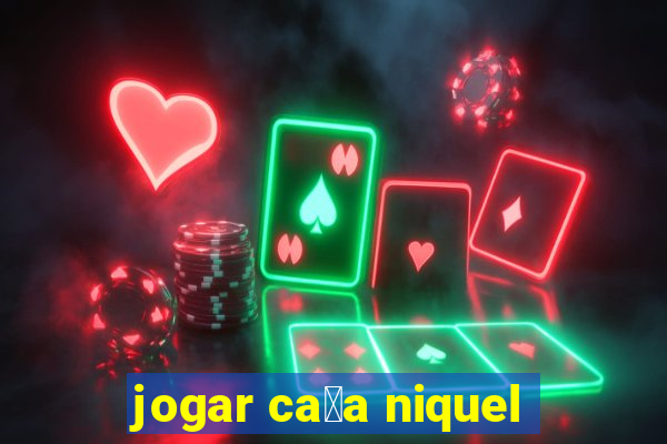 jogar ca莽a niquel