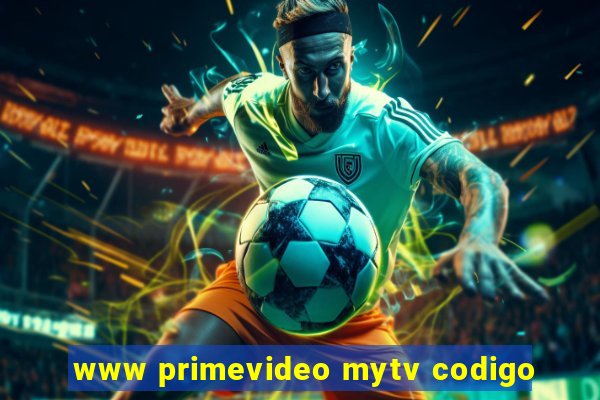 www primevideo mytv codigo