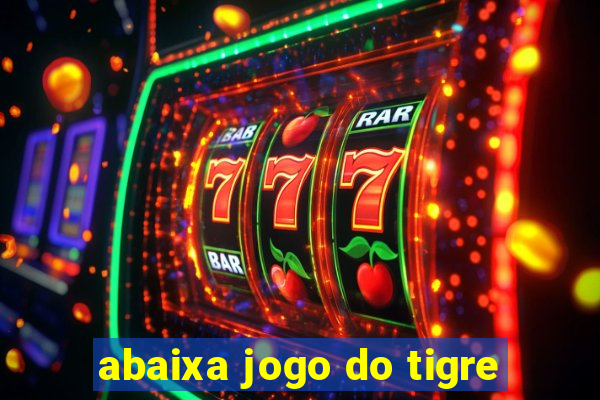 abaixa jogo do tigre