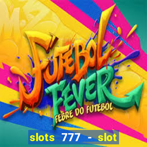 slots 777 - slot machine games