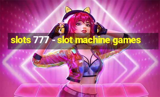 slots 777 - slot machine games