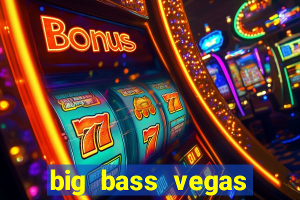 big bass vegas double down deluxe slot