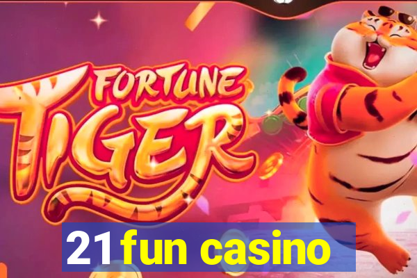 21 fun casino