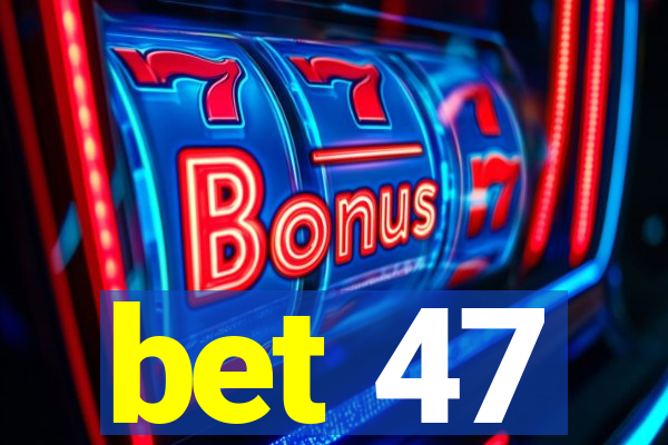 bet 47